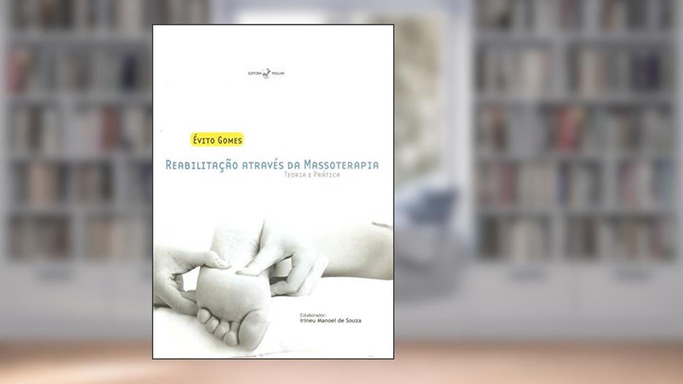 Reabilitação Através da Massoterapia: Teoria e Prática, do autor Évito Gomes