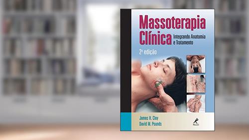 Capa de Massoterapia clínica: Integrando anatomia e tratamento, do autor James H. Clay; David M. Pounds