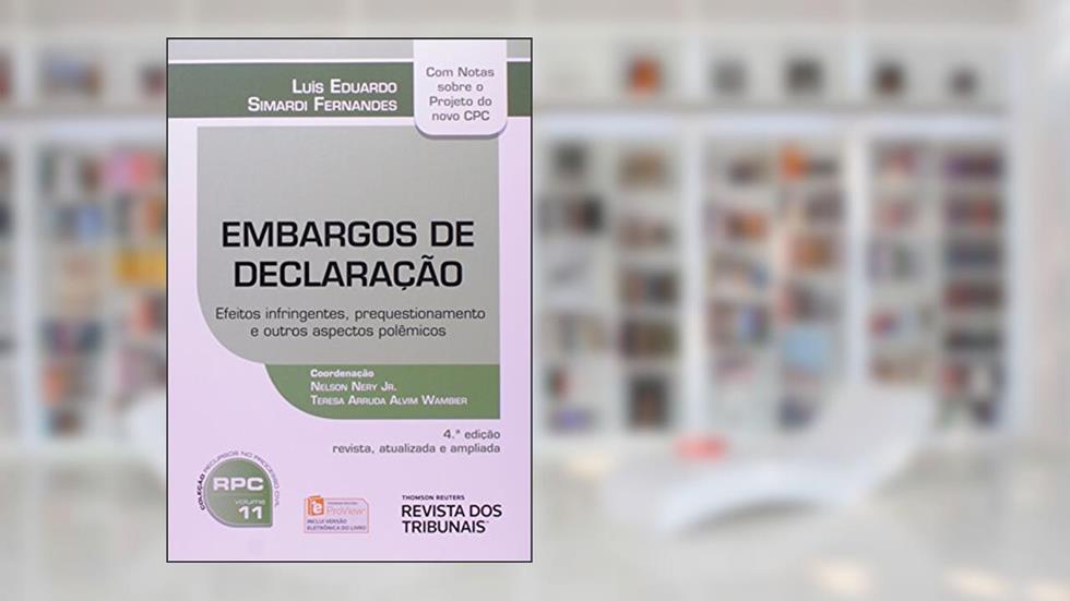 Embargos de Declaração. Efeitos Infringentes, Prequestionamento e Outros Aspectos Polêmicos, do autor Luis Eduardo Simardi Fernandes