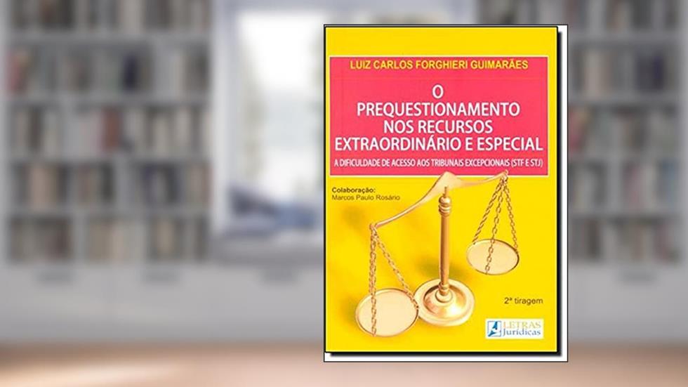 O prequestionamento nos recursos extraordinário e especial: A dificuldade de acesso aos tribunais excepcionais (STF e STJ), do autor Luiz Carlos Forghieri Guimarães