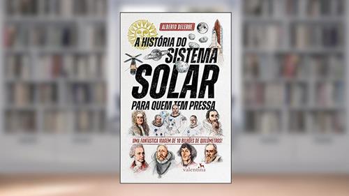 Capa de A História do Sistema Solar para quem tem pressa: Uma fantástica viagem de 10 bilhões de quilômetros!, do autor Alberto Delerue