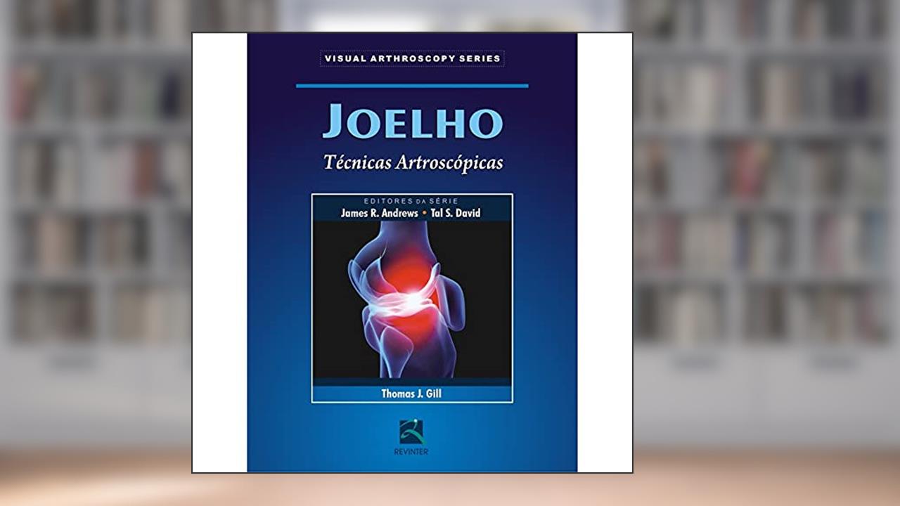 Joelho: Técnicas Artroscópicas, do autor James R. Andrews; Tal S. David