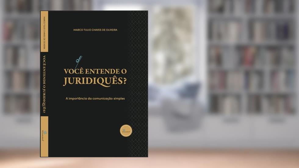 Você Entende o Juridiquês?: a Importância da Comunicação Simples, do autor Marco Tulio Chaves de Oliveira