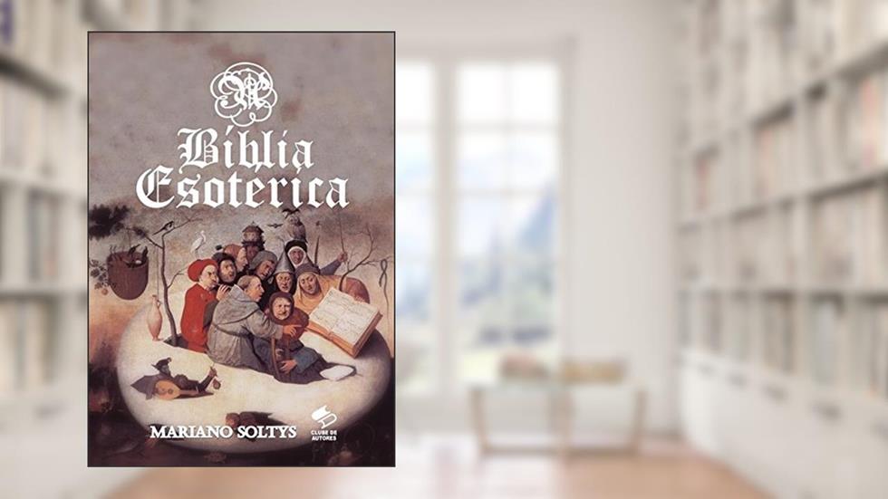 A Bíblia Esotérica, do autor Mariano Soltys