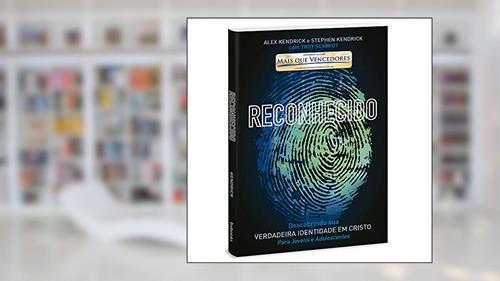 Capa de Reconhecido - Descobrindo Sua Verdadeira Identidade Em Cristo, do autor Alex Kendrick E Stephen Kendrick Com Troy Schmidt