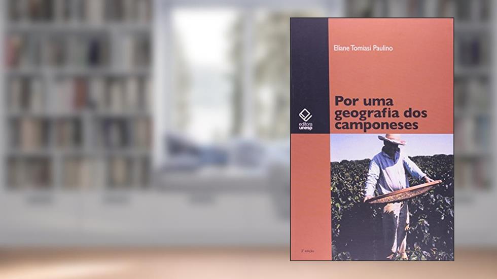 Por uma geografia dos camponeses - 2ª edição, do autor Eliane Tomiasi Paulino