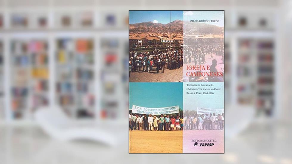 Igreja e camponeses.: Teologia da libertação e movimentos sociais no campo Brasil e Peru (1964-1986), do autor Zilda Grícoli Iokoi