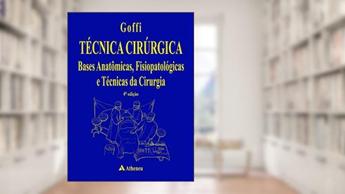 Capa de Técnica Cirúrgica Bases Anatômicas, Fisiopatológicas e Técnicas da Cirurgia: Bases Anatômicas, Fisiopatológicas e Técnicas da Cirurgia, do autor F. Goffi