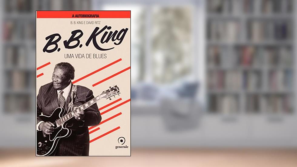 B.B.King A autobiografia: Uma vida de blues, do autor David Ritz; B. B. King