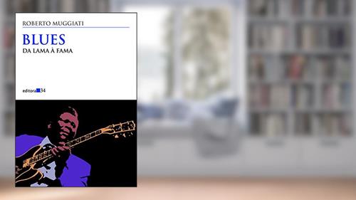 Capa de Blues: da Lama à Fama, do autor Roberto Muggiati