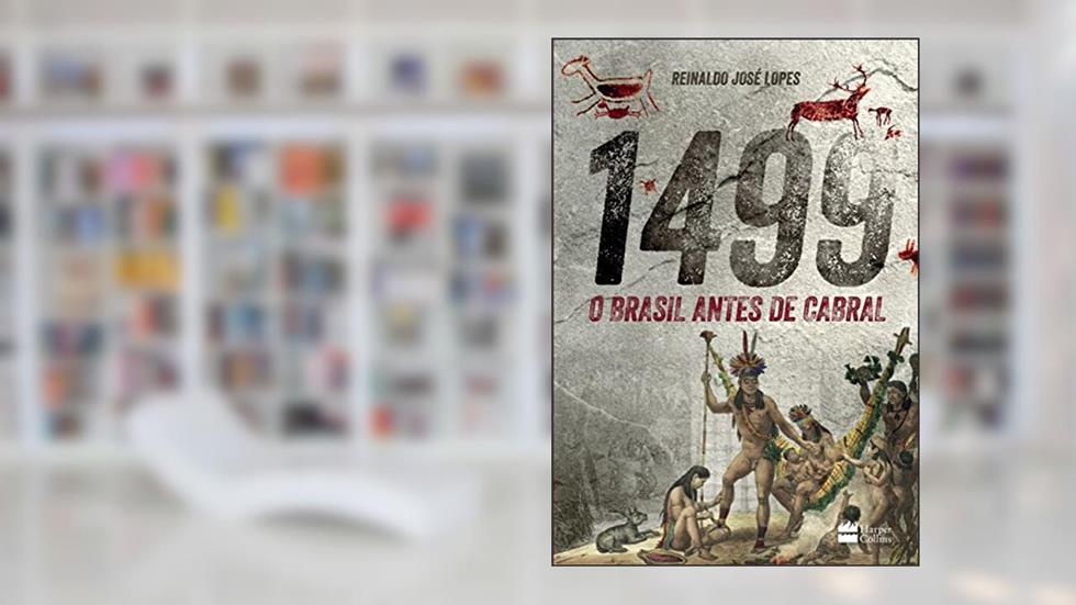 1499 : O Brasil antes de Cabral, do autor Reinaldo José Lopes