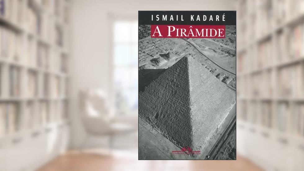 A pirâmide, do autor Ismail Kadaré