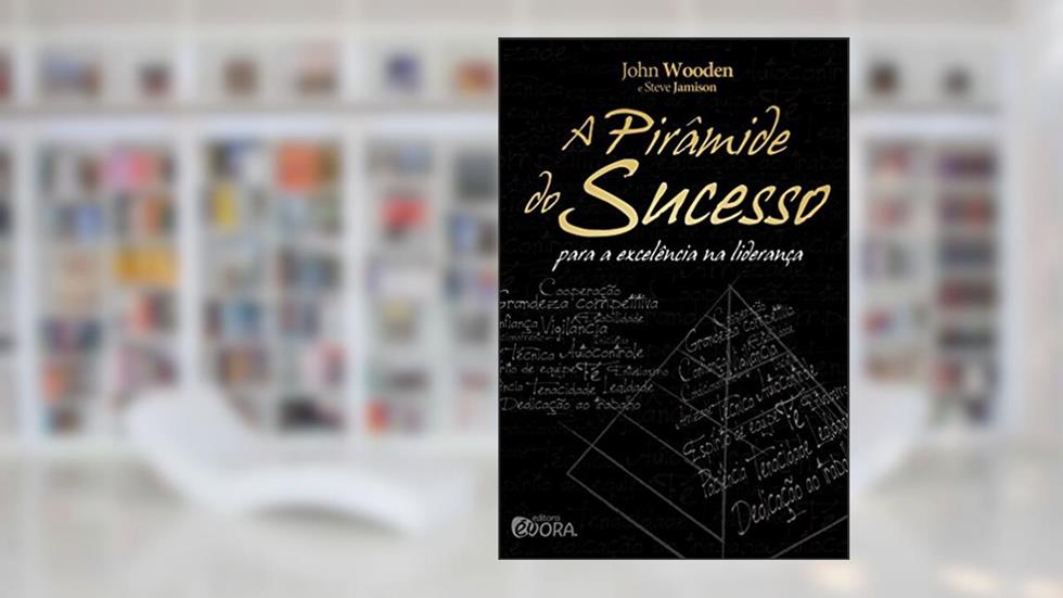 A pirâmide do sucesso: Para a excelência na liderança, do autor John Wooden
