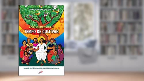 Capa de Aprofundamento da Fé: Tempo de Cultivar: Tempo de Cultivar, do autor Província Eclesiástica de Pouso Alegre - MG