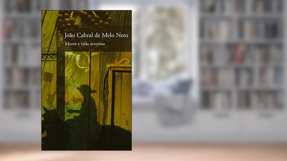 Morte e vida Severina, do autor João Cabral de Melo Neto