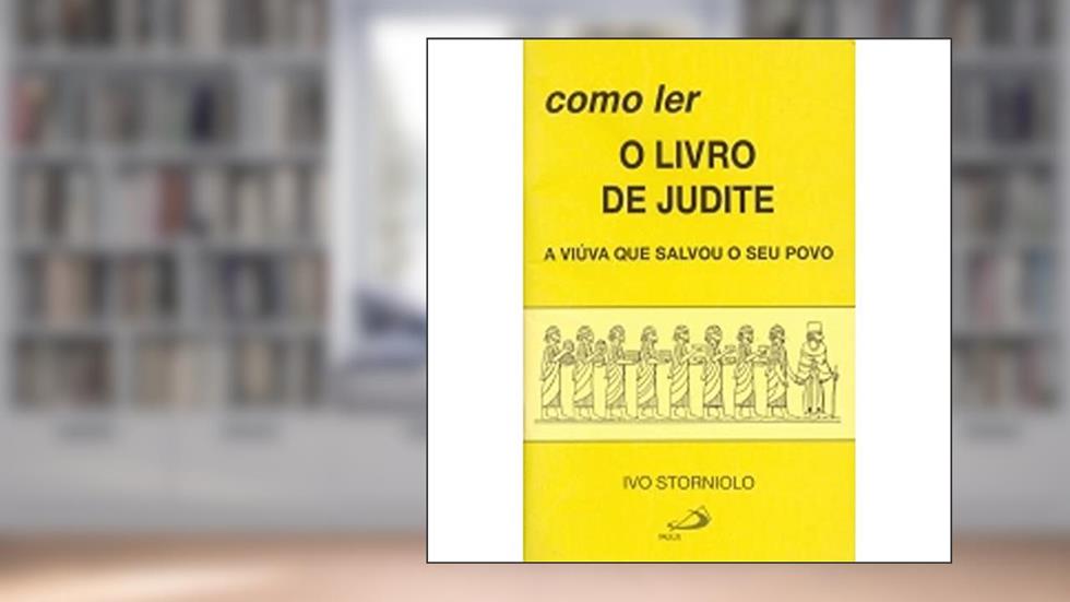 Como ler o Livro de Judite: a Viúva que Salvou o seu Povo, do autor Ivo Storniolo