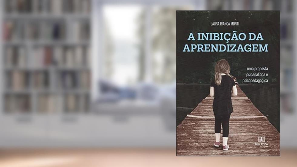A Inibição da aprendizagem: uma proposta psicanalítica e psicopedagógica, do autor Laura Bianca Monti