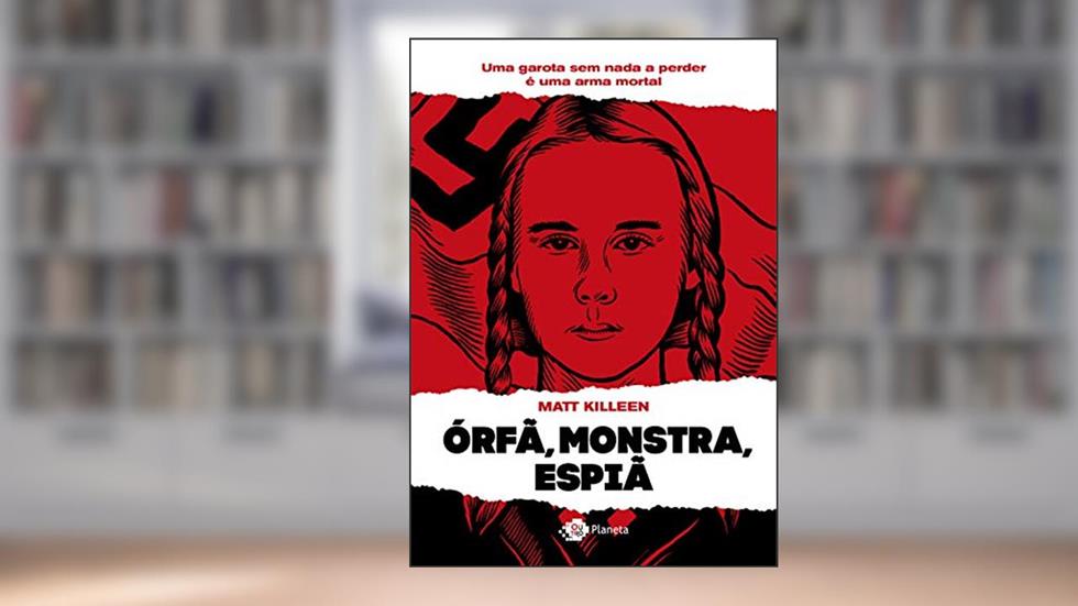 Órfã, monstra, espiã: Uma garota sem nada a perder é um perigo mortal, do autor Matt Killeen