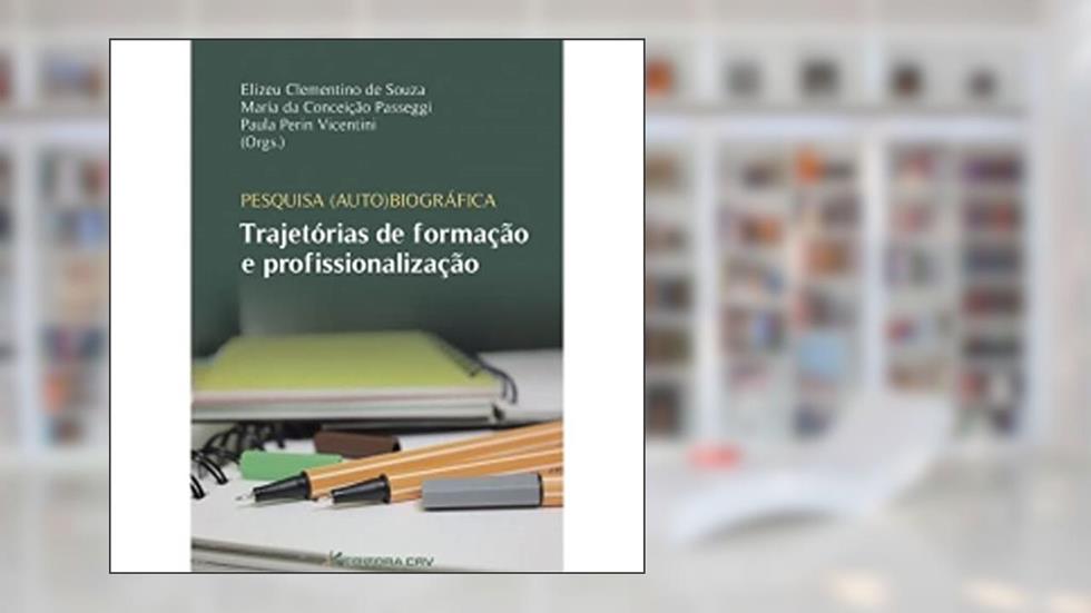 Pesquisa auto(biográfica) trajetórias de formação e profissionalização, do autor Elizeu Clementino de Souza
