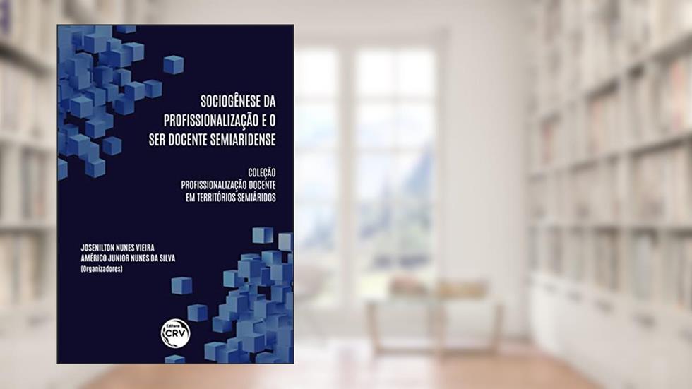 Sociogênese Da Profissionalização E O Ser Docente Semiaridense Coleção Profissionalização Docente Em Territórios Semiáridos Volume 1, do autor Josenilton Nunes Vieira; Américo Junior Nunes da Silva