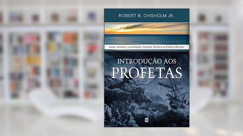 Introdução aos Profetas, do autor Robert B. Chisholm Jr