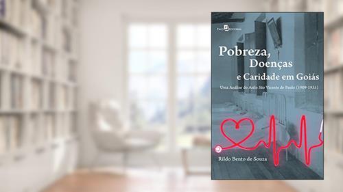 Capa de Pobreza, doenças e caridade em Goiás: uma Análise do Asilo São Vicente de Paulo (1909-1935), do autor Rildo Bento De Souza