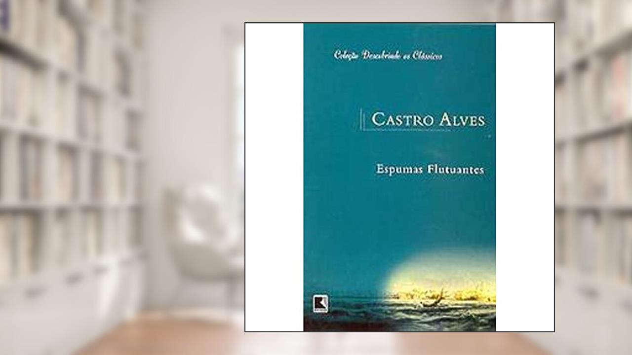 Espumas Flutuantes, do autor Castro Alves
