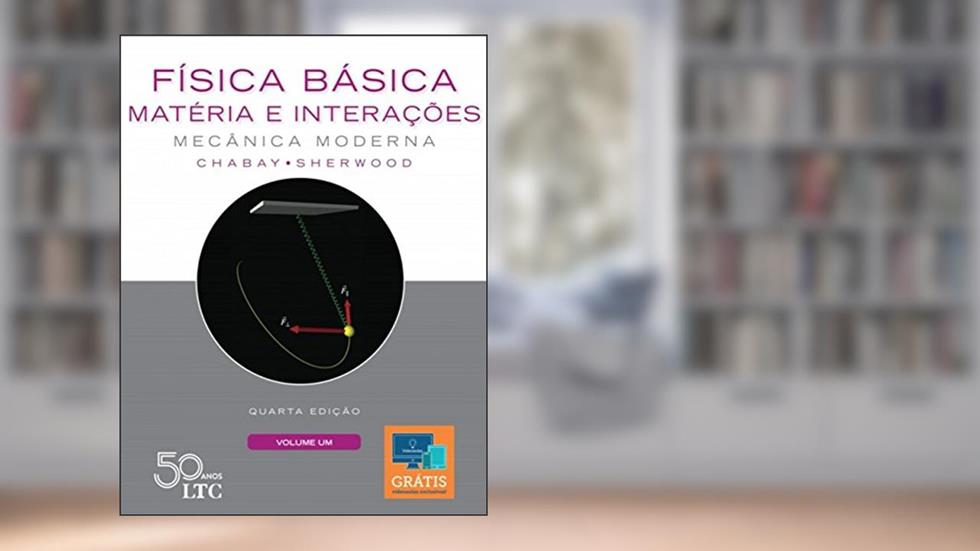 Física Básica: Matéria e Interações - Mecânica Moderna - Volume 1, do autor Ruth Chabay; Bruce Sherwood