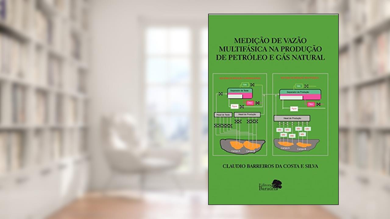 Medição de vazão multifásica na produção de petróleo e gás natural, do autor Claudio Barreiro da Costa e Silva