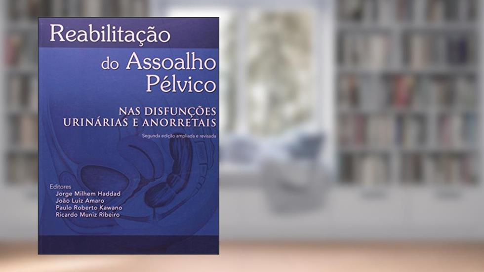 Reabilitação do Assoalho Pélvico. Nas Disfunções Urinárias e Anorretais, do autor Jorge Milhen Haddad