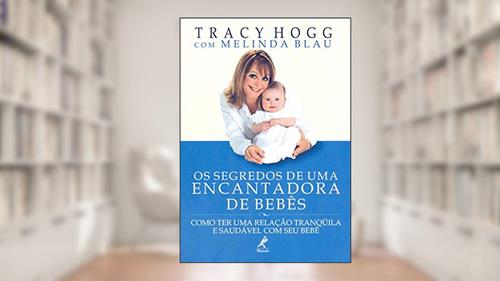 Capa de Os segredos de uma encantadora de bebês: Como ter uma relação tranqüila e saudável com seu bebê, do autor Tracy Hogg; Melinda Blau