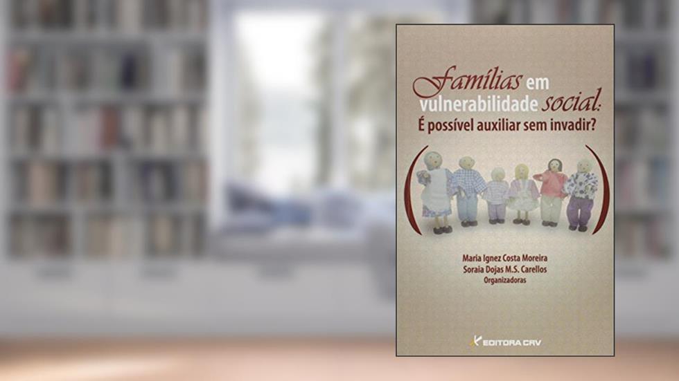 Famílias em vulnerabilidade social: é possível auxiliar sem invadir?, do autor Maria Ignez Costa Moreira; Soraia Dojas M.S Carellos