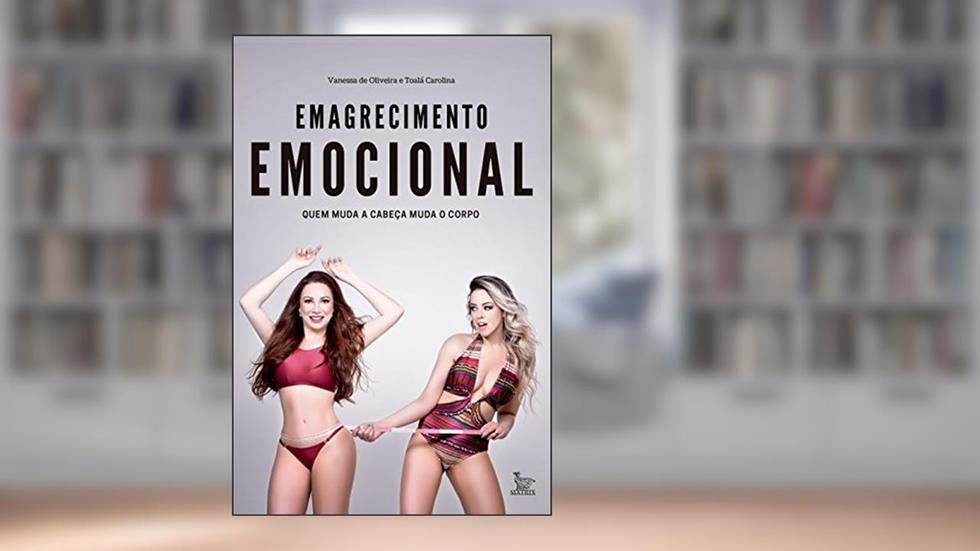 Emagrecimento emocional: Quem muda a cabeça muda o corpo, do autor Vanessa de Oliveira; Toalá Carolina