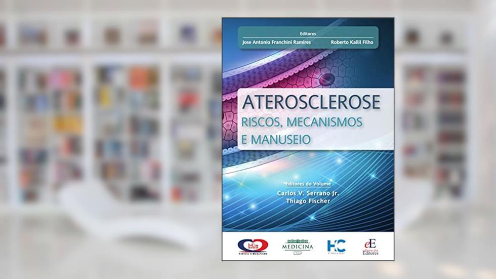 Aterosclerose: Riscos, Mecanismos e Manuseio, do autor Jose Antonio Franchini Ramires; Roberto Kalil Filho; Carlos V. Serrano Jr.; Thiago Fischer