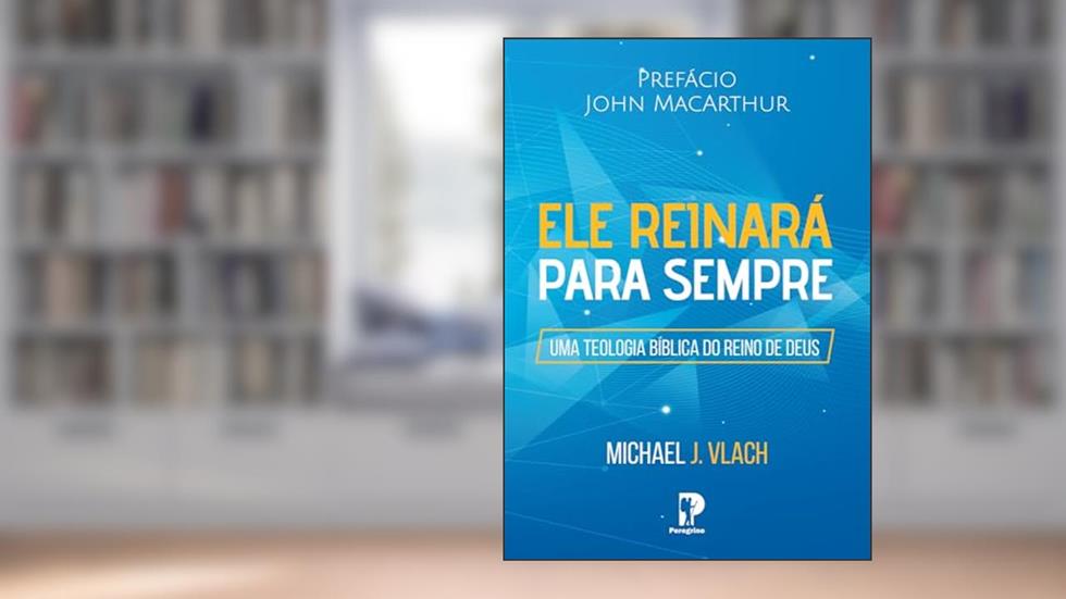 Ele Reinará Para Sempre, do autor Michael J. Vlach
