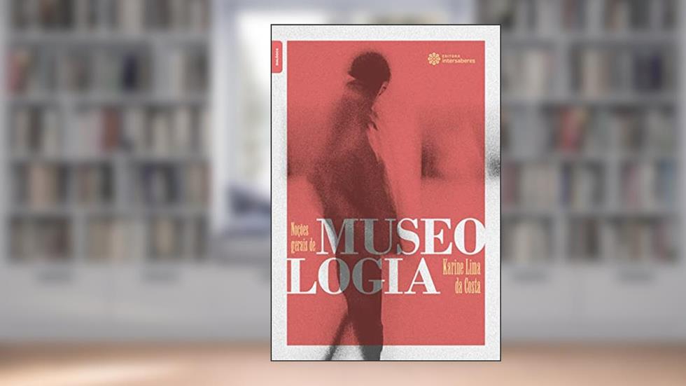 Noções gerais de Museologia, do autor Karine Lima da Costa