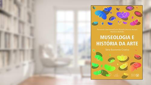 Capa de Museologia e História da arte, do autor Leila Rabello; Márcia Auriani; Fermando José Amed; Marilúcia Bottallo