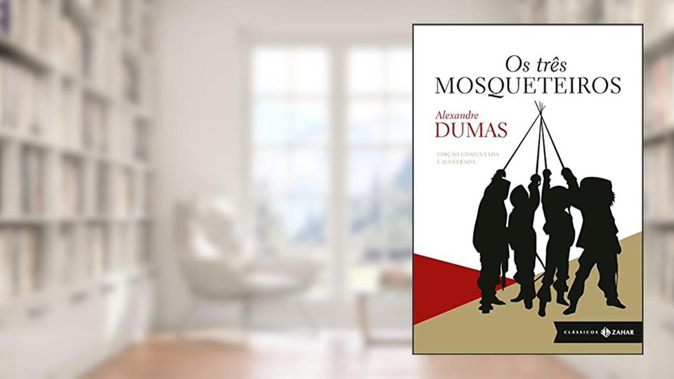 Os três mosqueteiros: edição comentada e ilustrada, do autor Alexandre Dumas