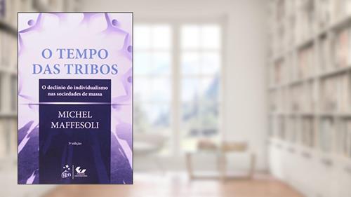 Capa de O Tempo das Tribos: O Declínio do Individualismo nas Sociedades de Massa, do autor Michel Maffesoli