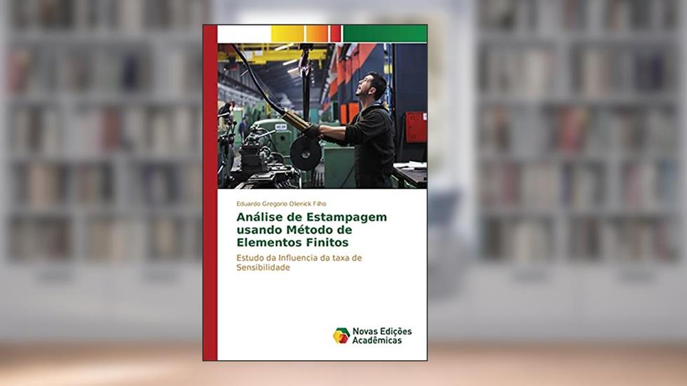 Análise de Estampagem usando Método de Elementos Finitos: Estudo da Influencia da taxa de Sensibilidade, do autor Olienick Filho Eduardo Gregorio