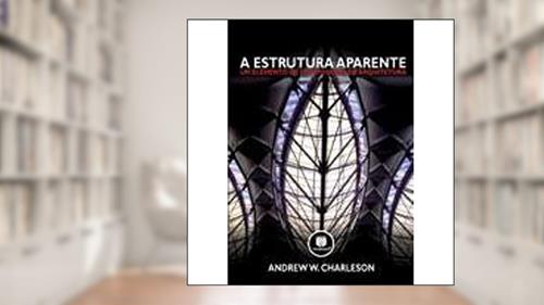 Capa de A Estrutura Aparente, do autor Andrew W. Charleson