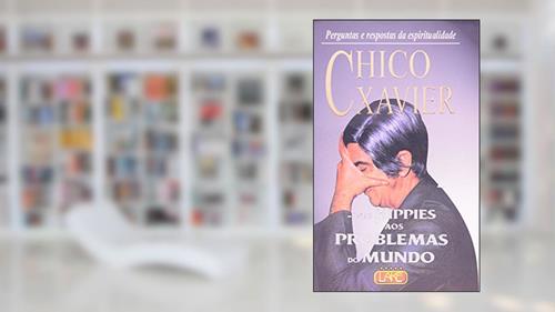 Capa de Chico Xavier - dos Hippies aos Problemas do Mundo, do autor Francisco Cândido Xavier; Emmanuel