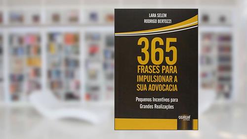 Capa de 365 Frases para Impulsionar a sua Advocacia - Pequenos Incentivos para Grandes Realizações, do autor Lara Selem; Rodrigo Bertozzi