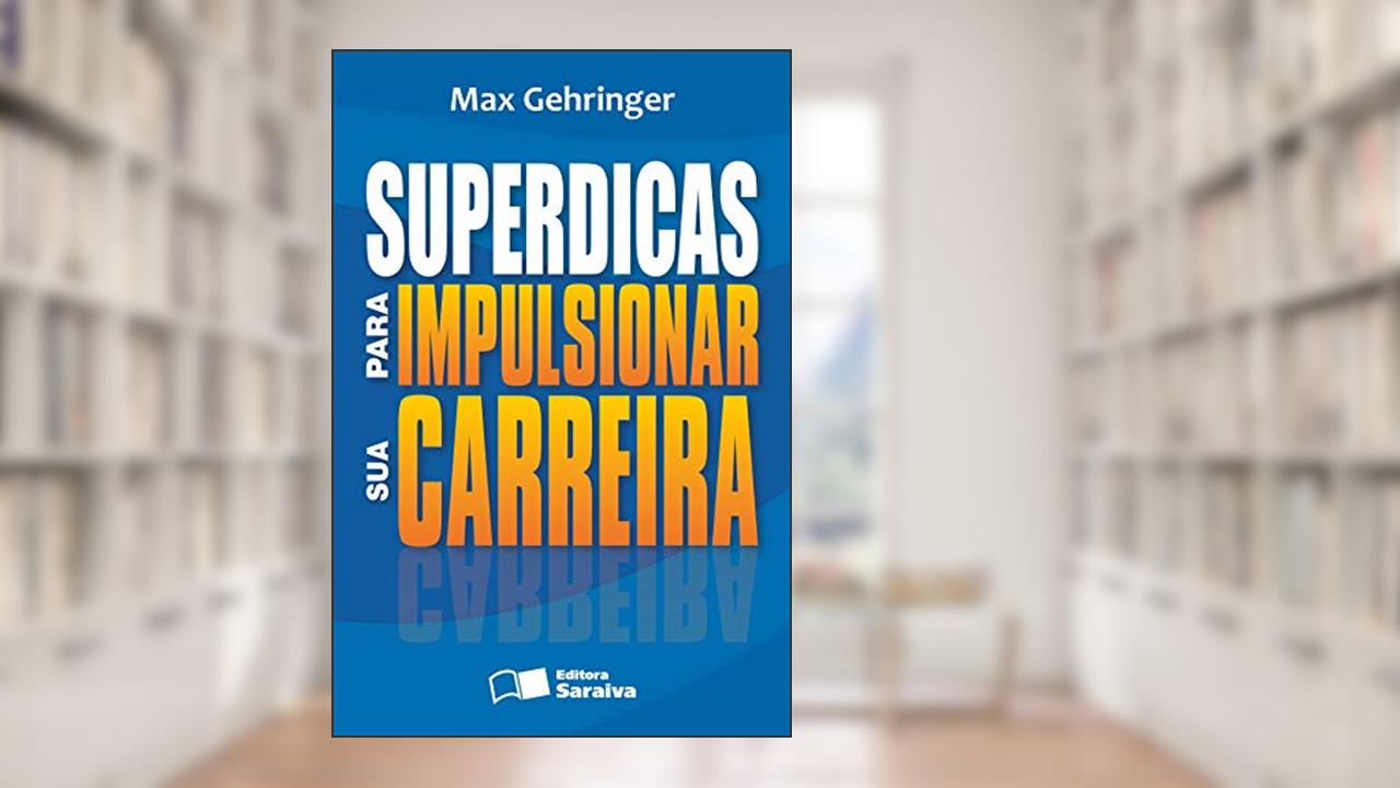 Superdicas para impulsionar sua carreira, do autor Max Gehringer