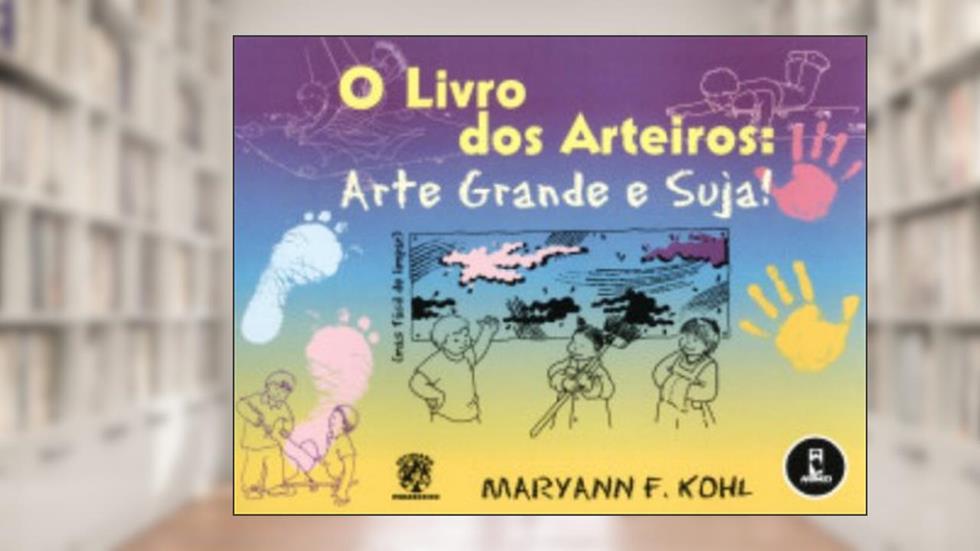 O Livro Dos Arteiros:Arte Grande E Suja, do autor Maryann F. Kohl