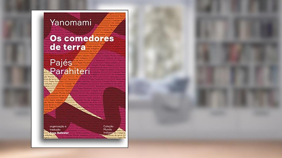 Os comedores de terra: Ou o livro das transformações contadas pelos Yanomami do grupo Parahiteri, do autor Pajés Parahiteri