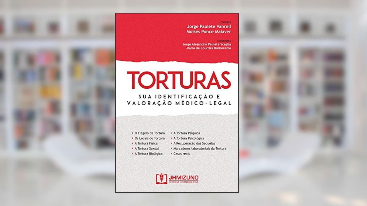 Torturas: sua Identificação e Valoração Médico-legal, do autor Jorge Paulete Vanrell; Moisés Ponce Malaver