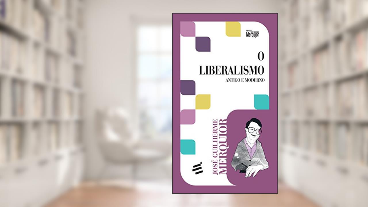 O Liberalismo: Antigo e Moderno, do autor José Guilherme Merquior