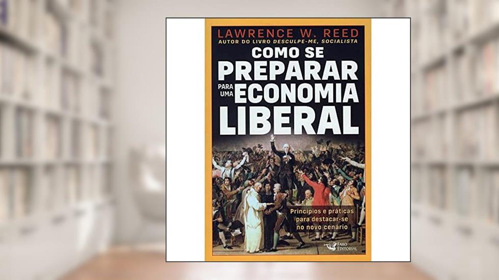 Como se preparar para economia liberal, do autor Lawrence W. Reed