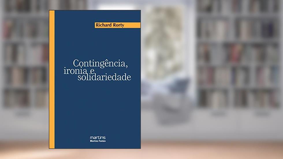 Contingência, ironia e solidariedade, do autor Richard Rorty